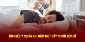 Nằm Mơ Thấy Người Yêu Cũ - Cùng ABC8 Tìm Con Số May Mắn